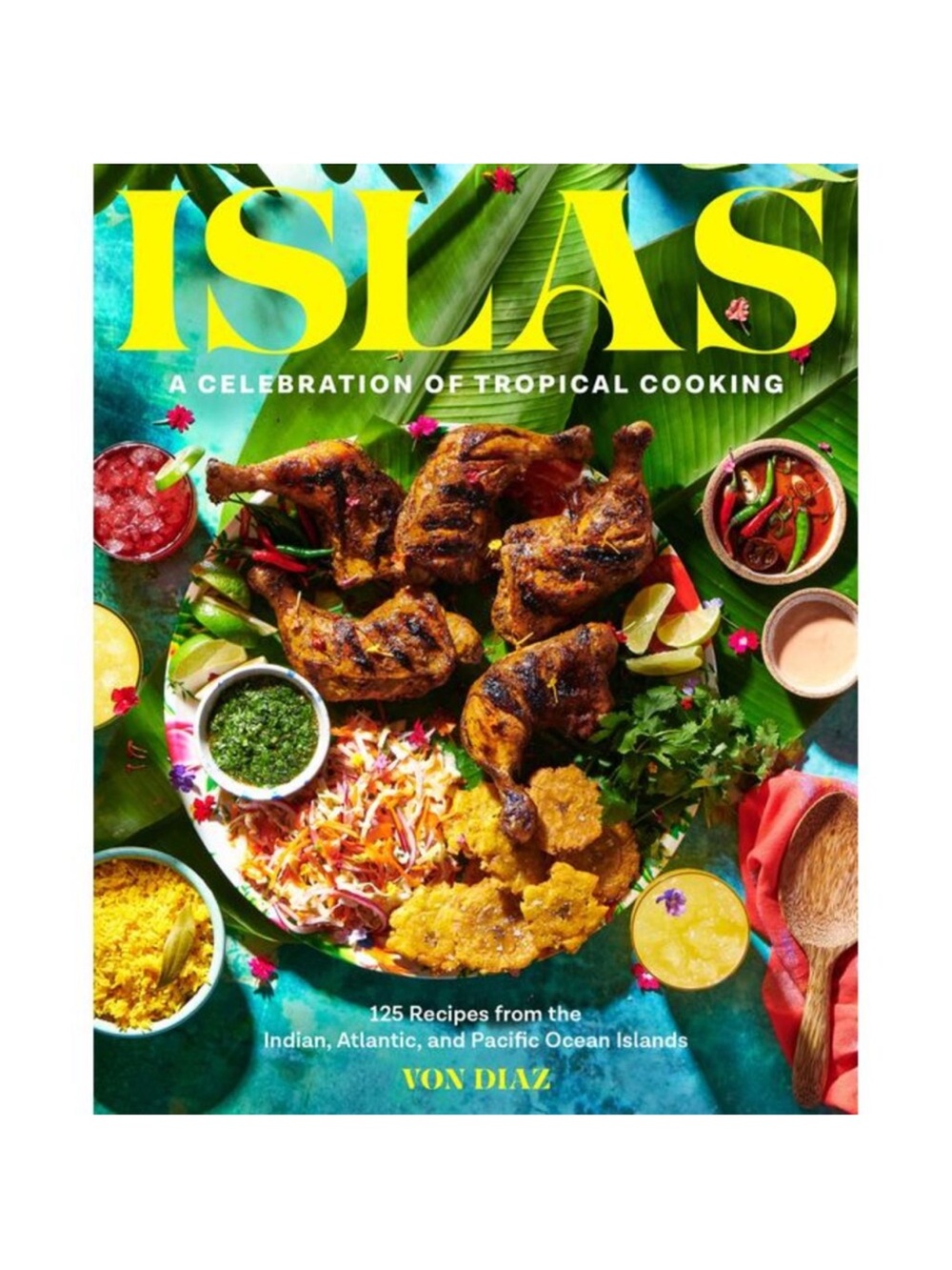 Islas: A Celebration of Tropical Cooking--125 Recipes from the Indian, Atlantic,